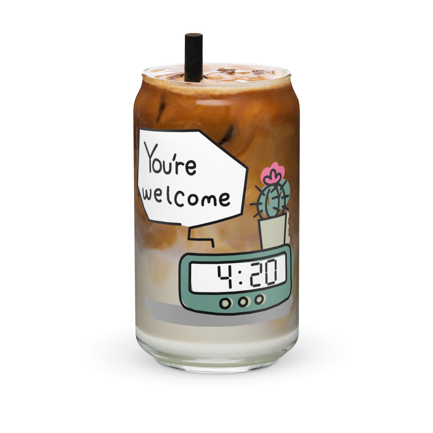 4:20 Clock "You're Welcome" Concept 1.1 Can-shaped glass (straw/lid avail.)