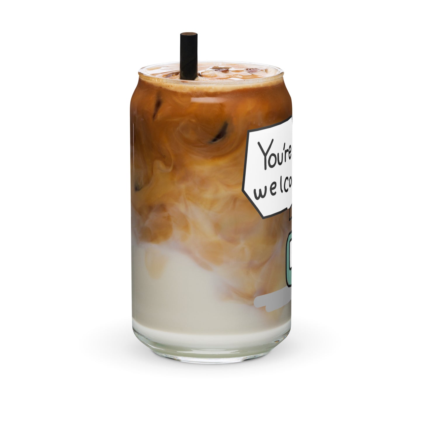 4:20 Clock "You're Welcome" Concept 1.1 Can-shaped glass (straw/lid avail.)