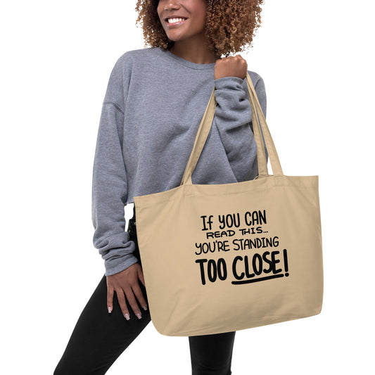 If You Can Read This, You're Standing Too Close! Large organic tote bag