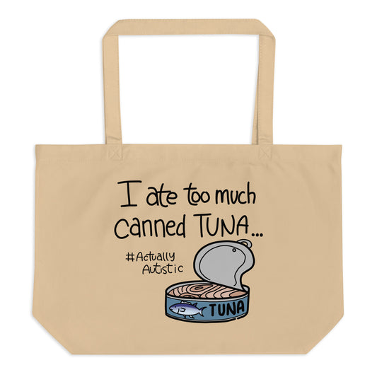 I Ate Too Much Canned Tuna #ActuallyAutistic Tuna Can Large organic tote bag