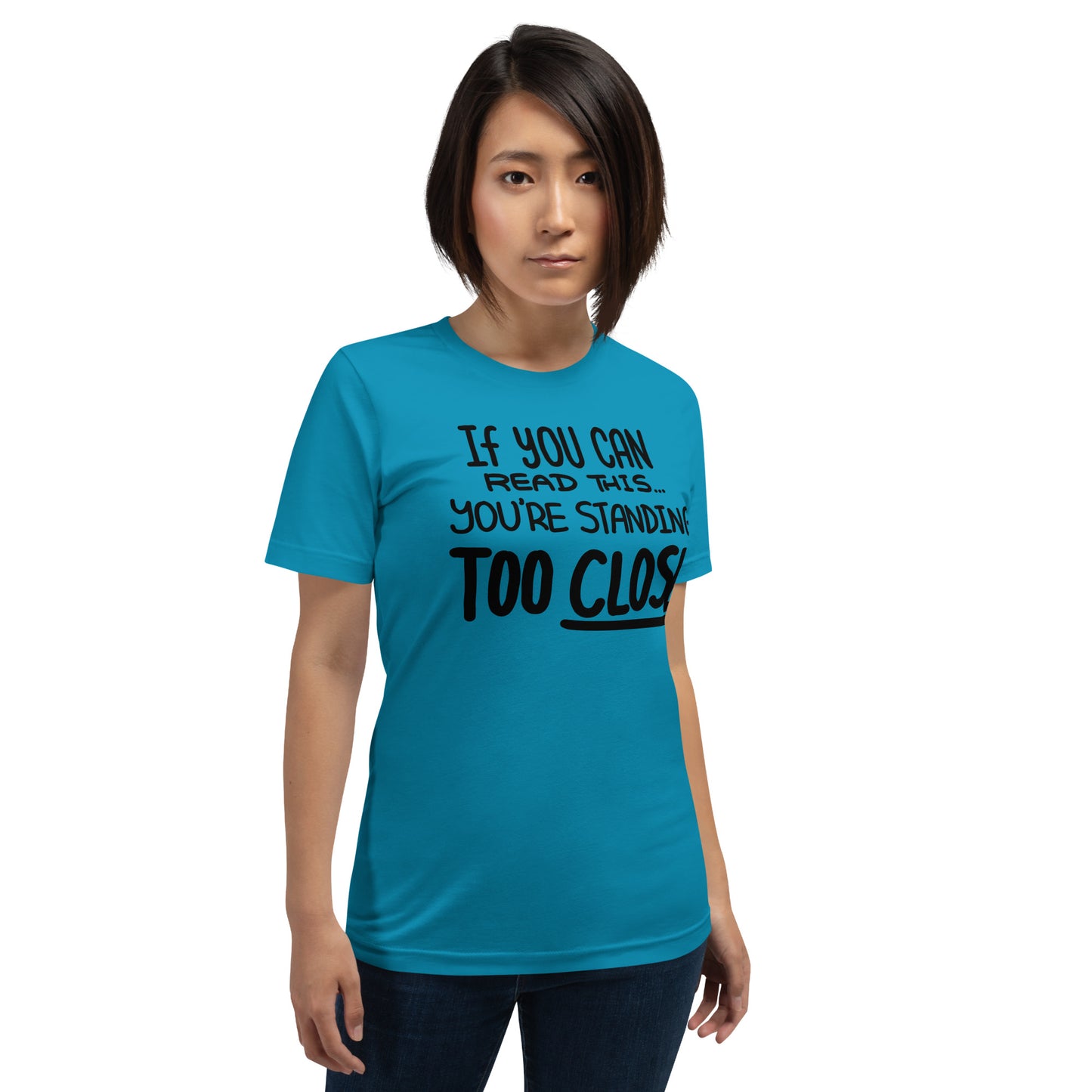 If You Can Read This, You're Standing Too Close! Unisex t-shirt