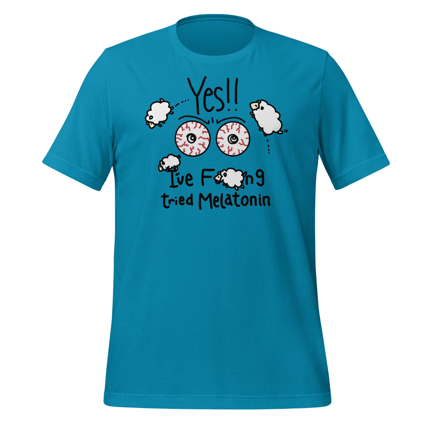 Yes!! I've Fucking Tried Melatonin Unisex t-shirt