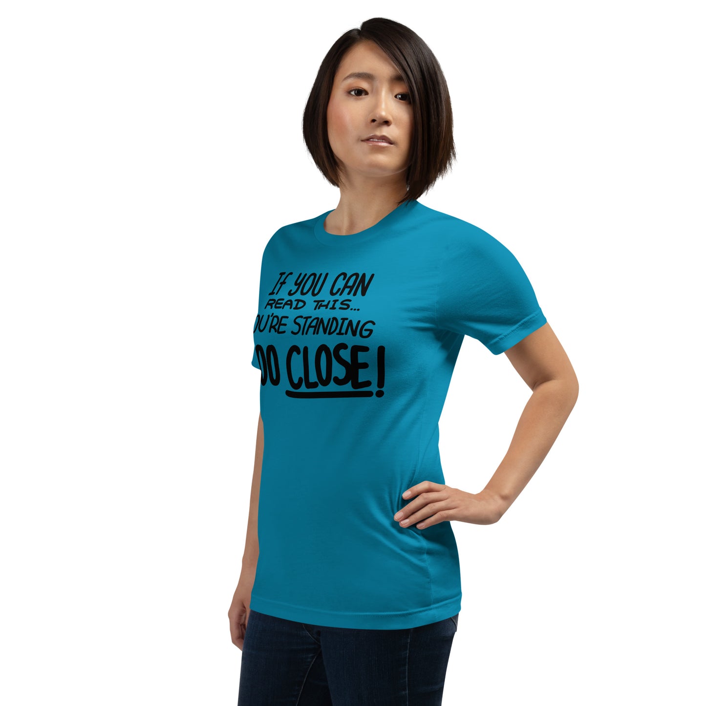 If You Can Read This, You're Standing Too Close! Unisex t-shirt