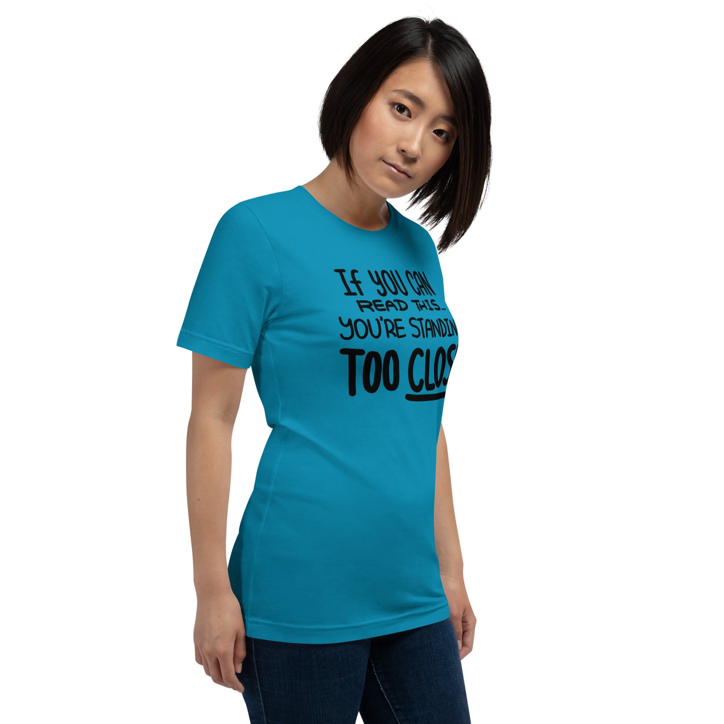 If You Can Read This, You're Standing Too Close! Unisex t-shirt