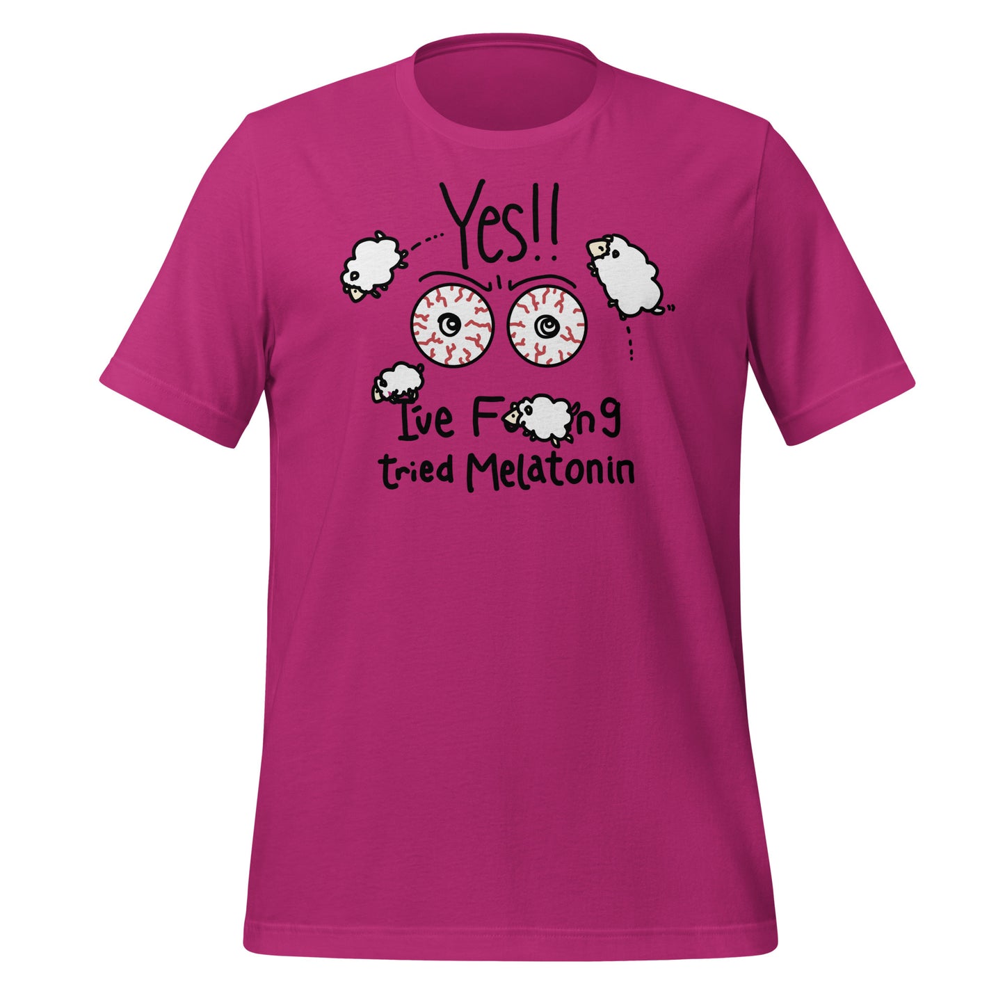 Yes!! I've Fucking Tried Melatonin Unisex t-shirt