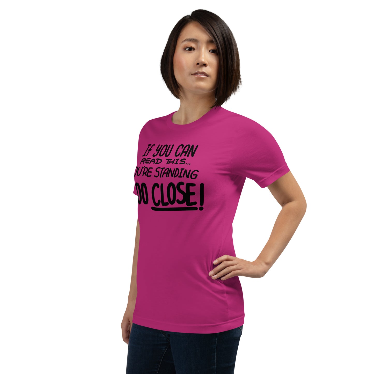 If You Can Read This, You're Standing Too Close! Unisex t-shirt