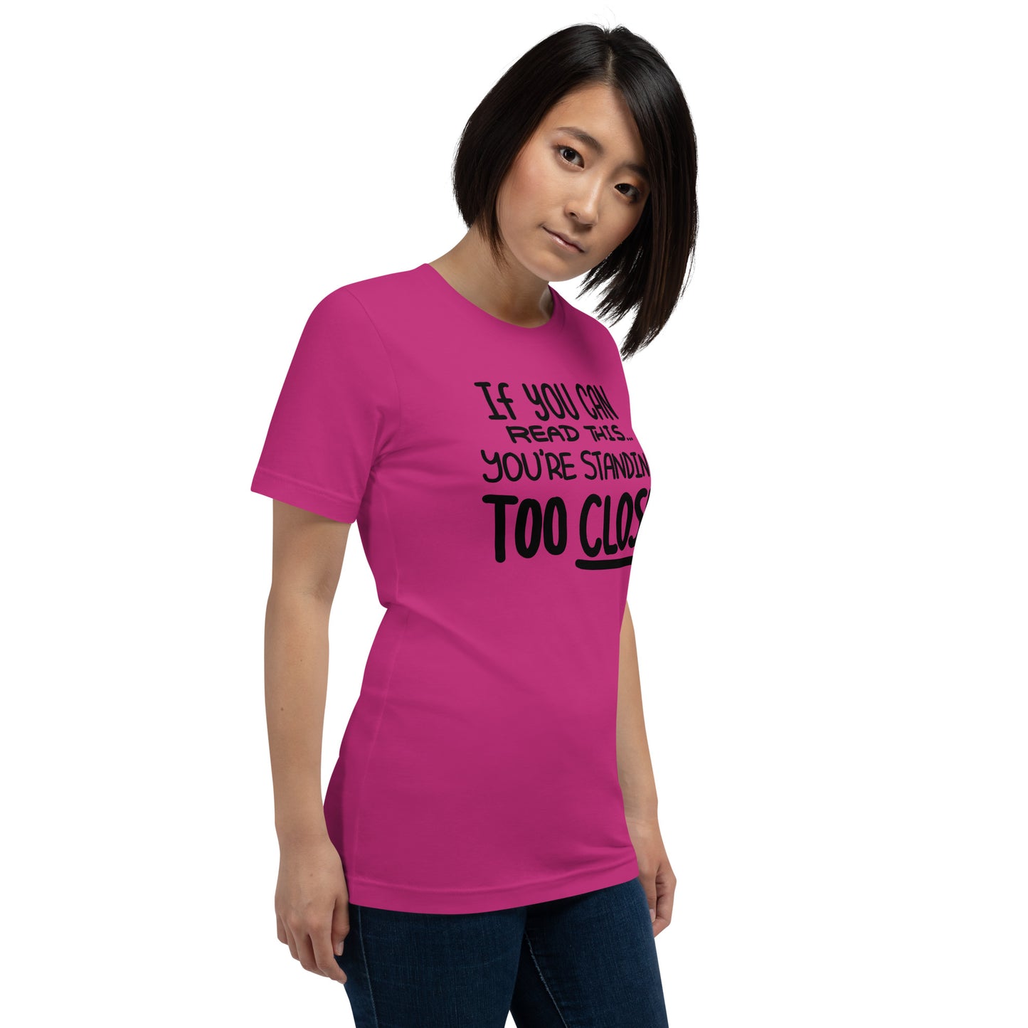 If You Can Read This, You're Standing Too Close! Unisex t-shirt