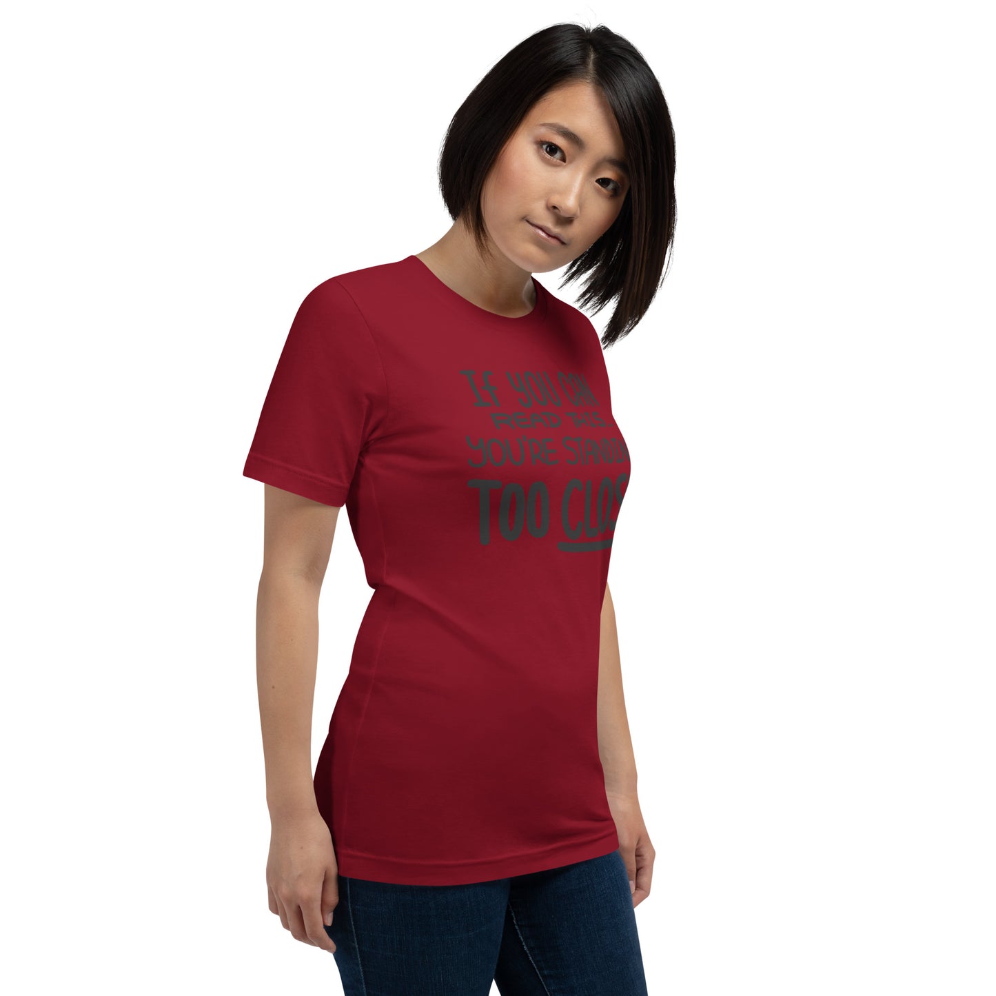 If You Can Read This, You're Standing Too Close! Unisex t-shirt