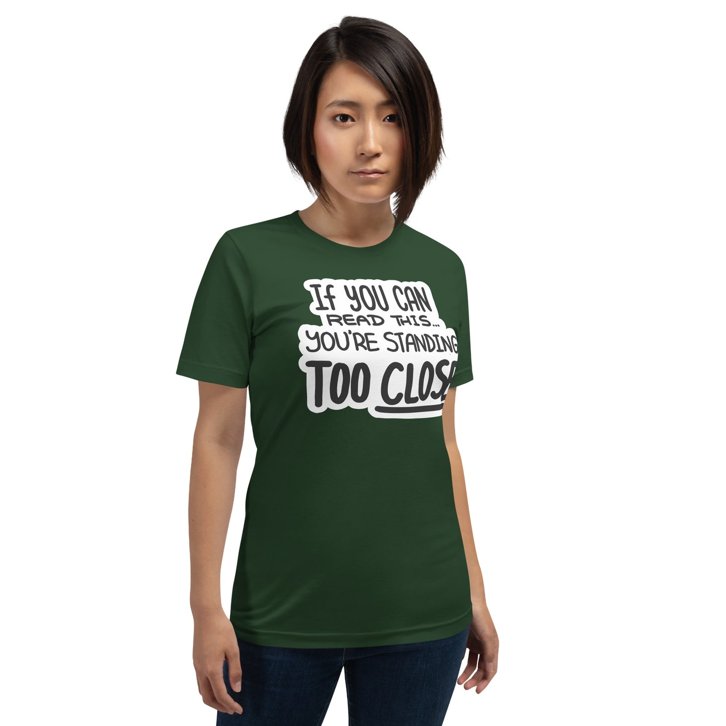 If You Can Read This, You're Standing Too Close! Unisex t-shirt