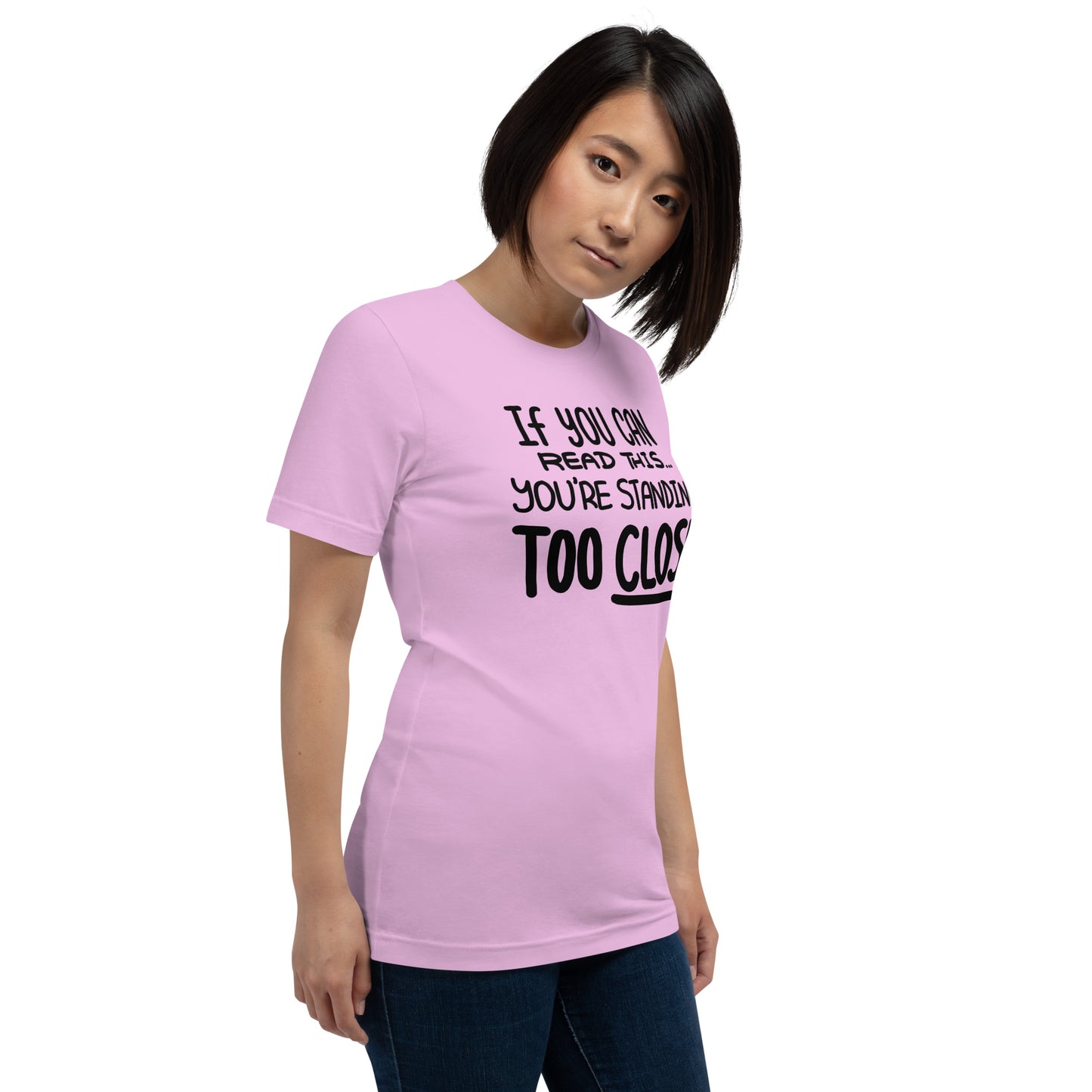 If You Can Read This, You're Standing Too Close! Unisex t-shirt