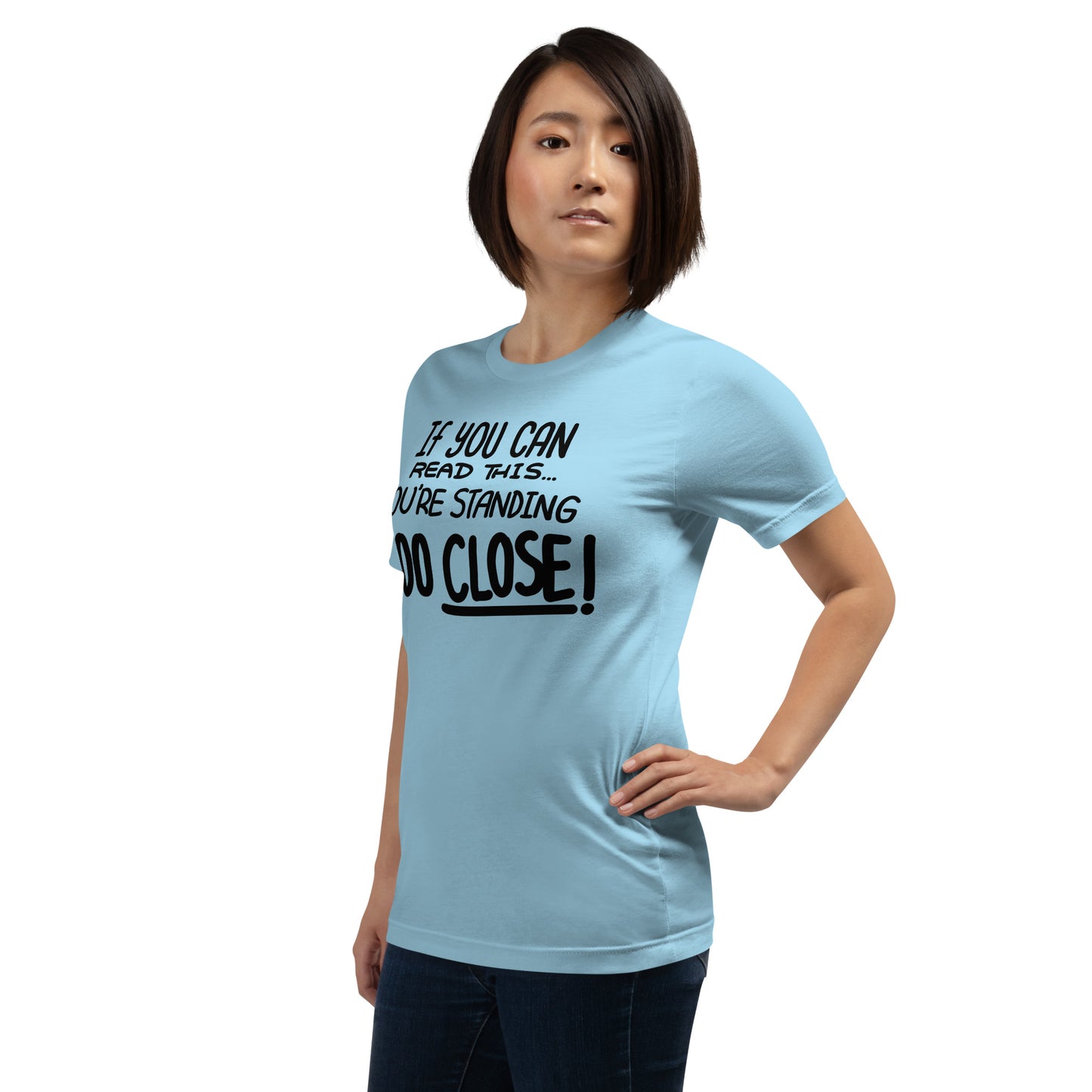 If You Can Read This, You're Standing Too Close! Unisex t-shirt