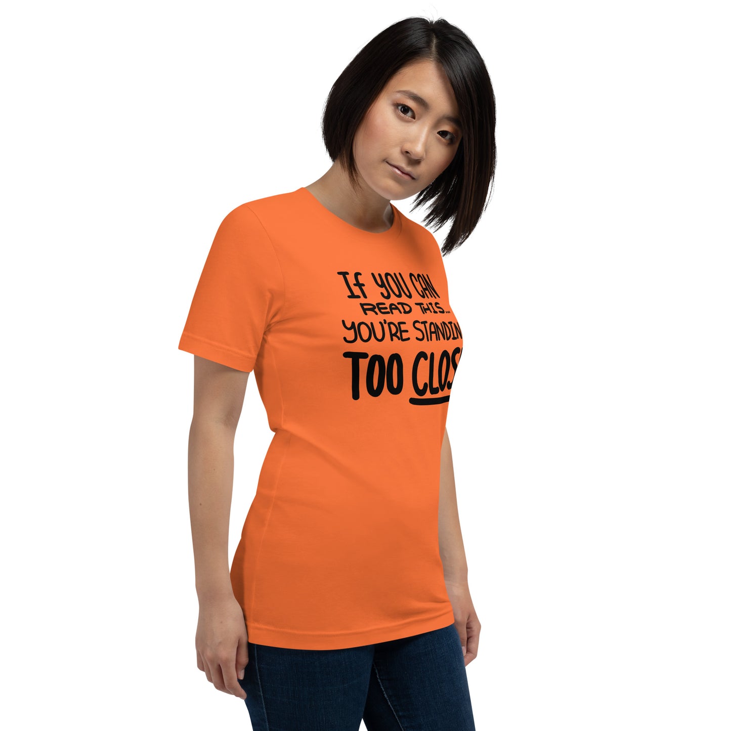 If You Can Read This, You're Standing Too Close! Unisex t-shirt