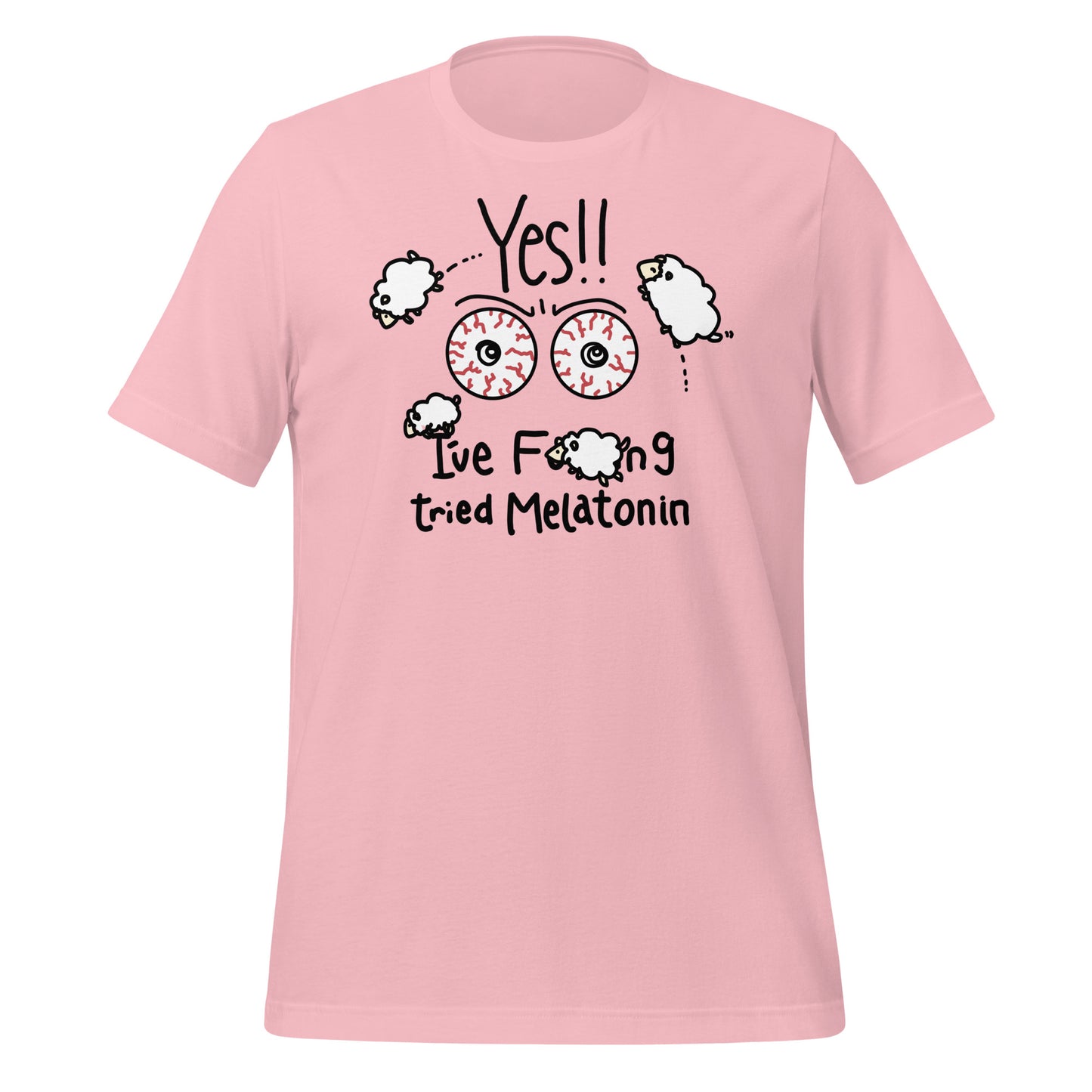 Yes!! I've Fucking Tried Melatonin Unisex t-shirt