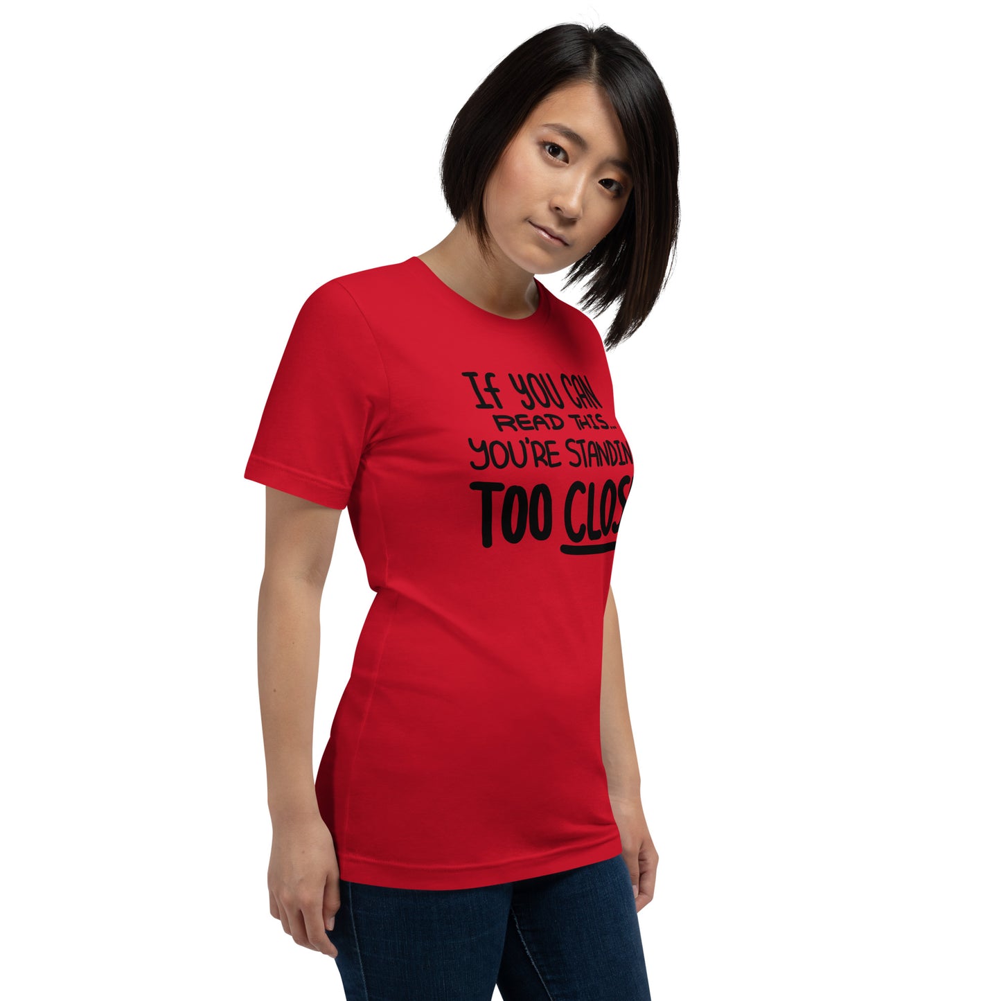 If You Can Read This, You're Standing Too Close! Unisex t-shirt