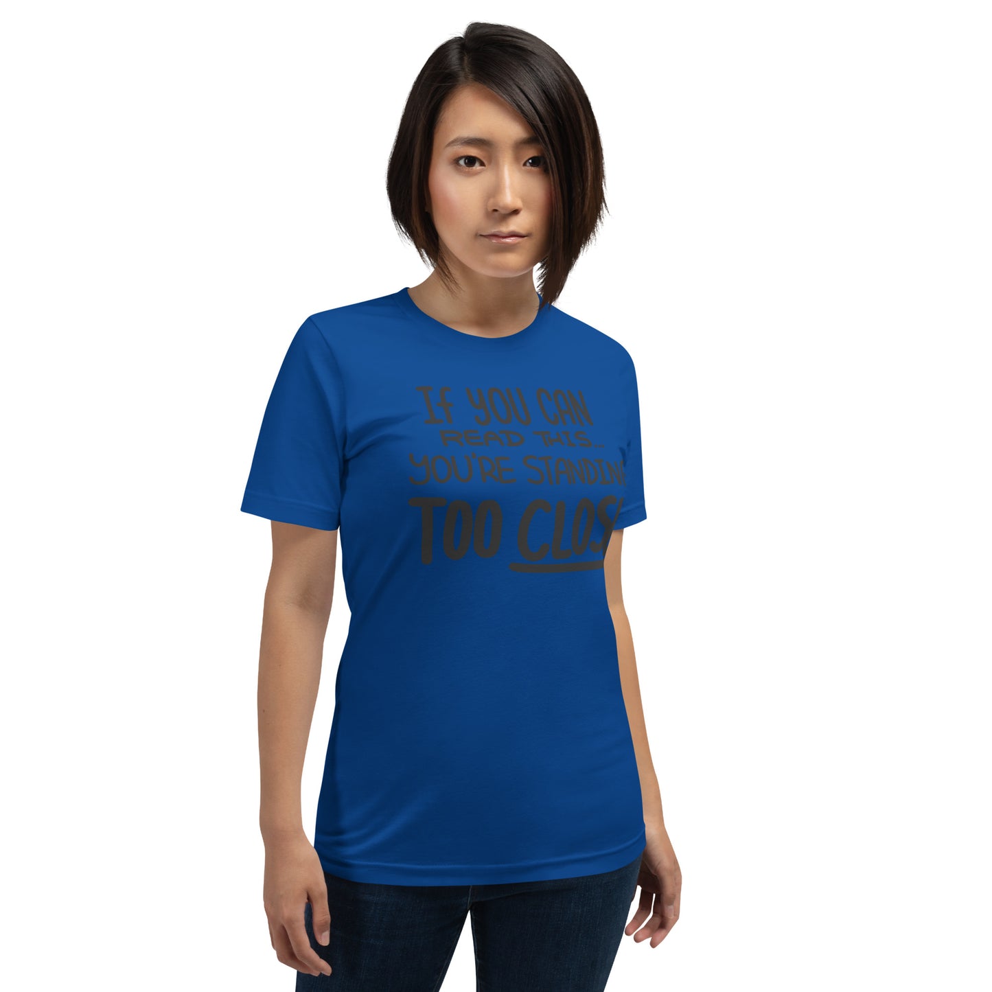 If You Can Read This, You're Standing Too Close! Unisex t-shirt