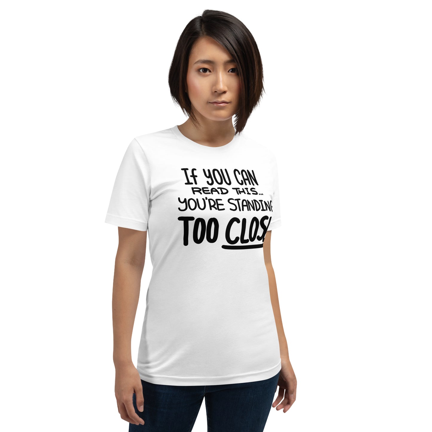 If You Can Read This, You're Standing Too Close! Unisex t-shirt