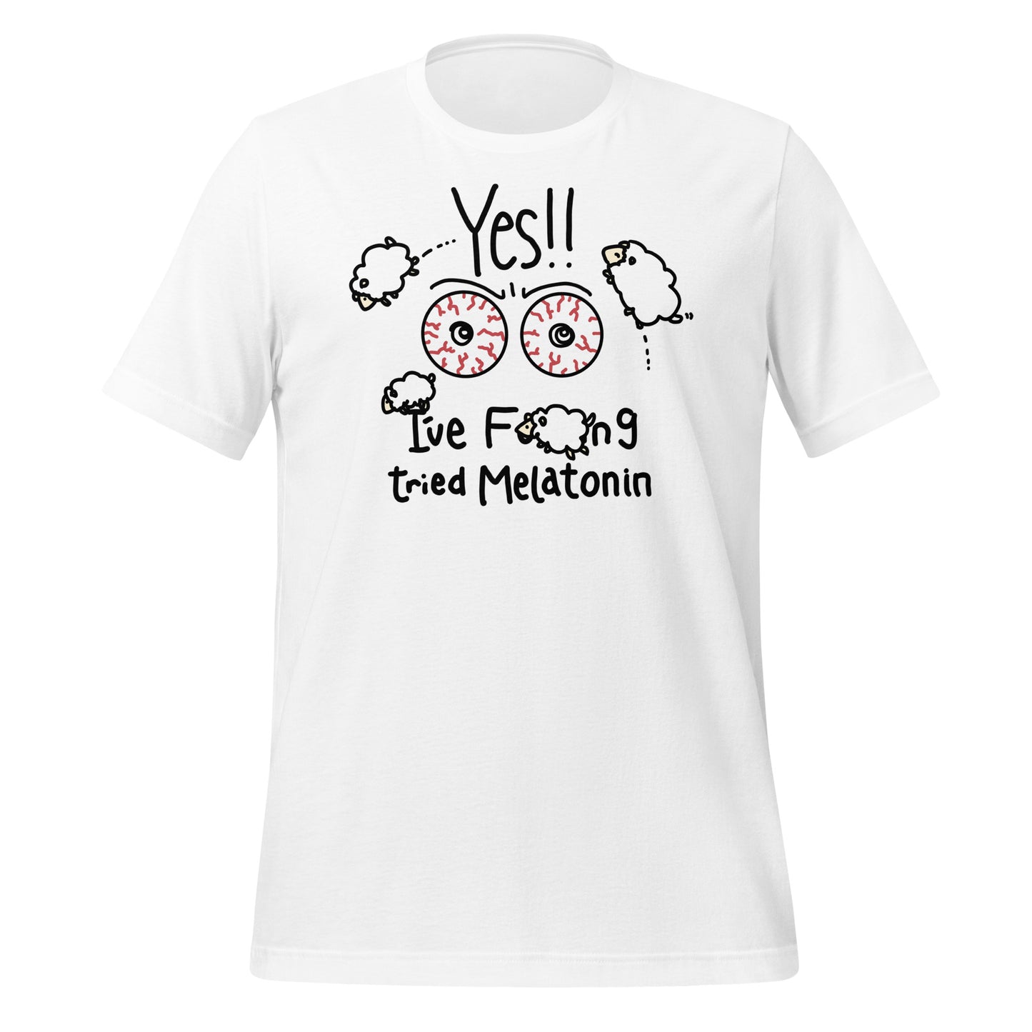 Yes!! I've Fucking Tried Melatonin Unisex t-shirt