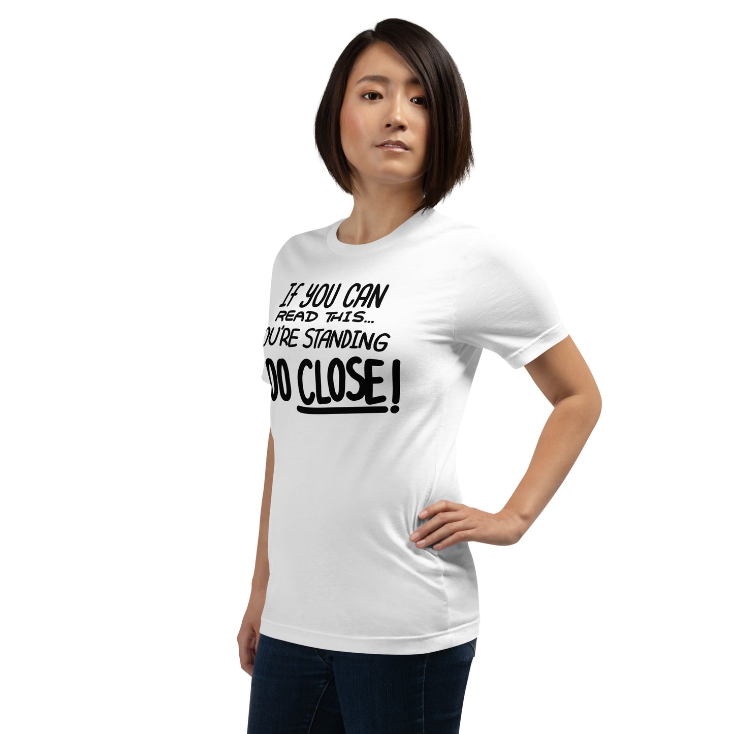 If You Can Read This, You're Standing Too Close! Unisex t-shirt