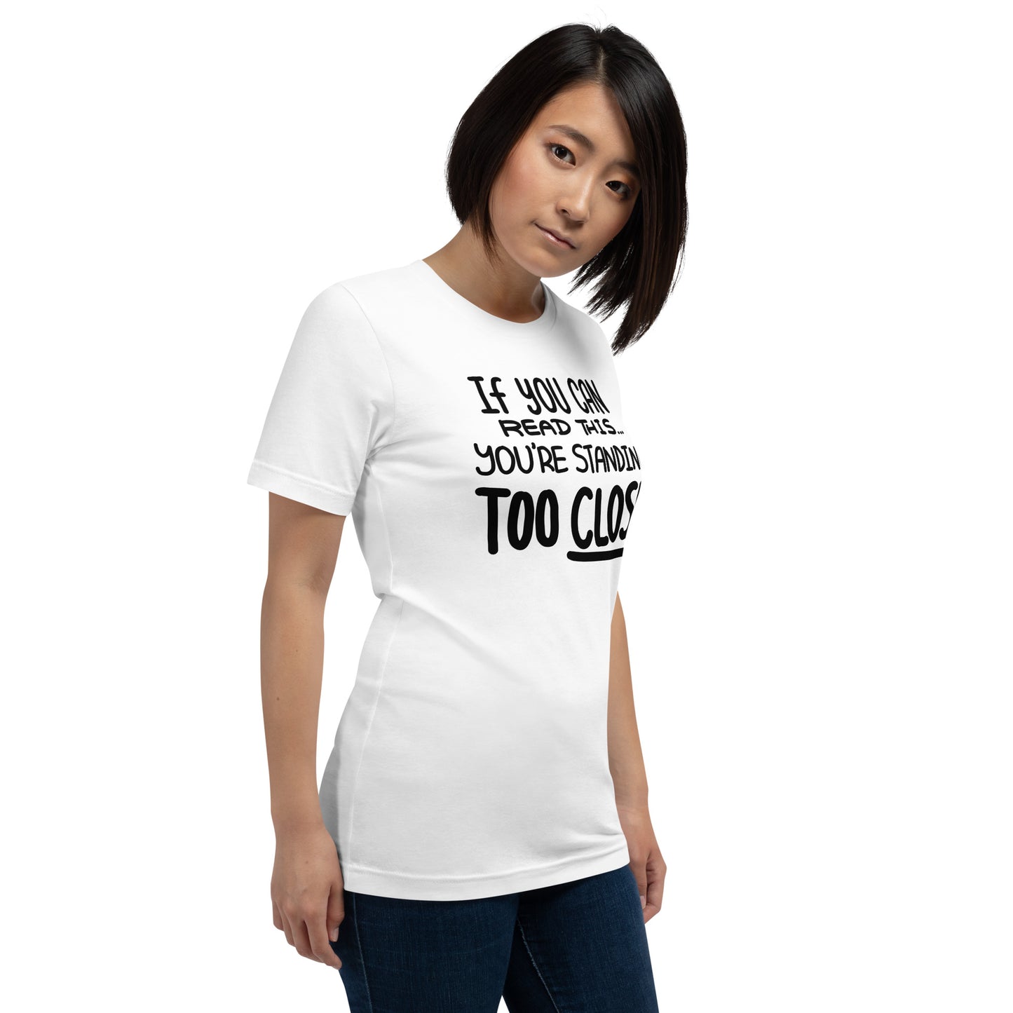 If You Can Read This, You're Standing Too Close! Unisex t-shirt