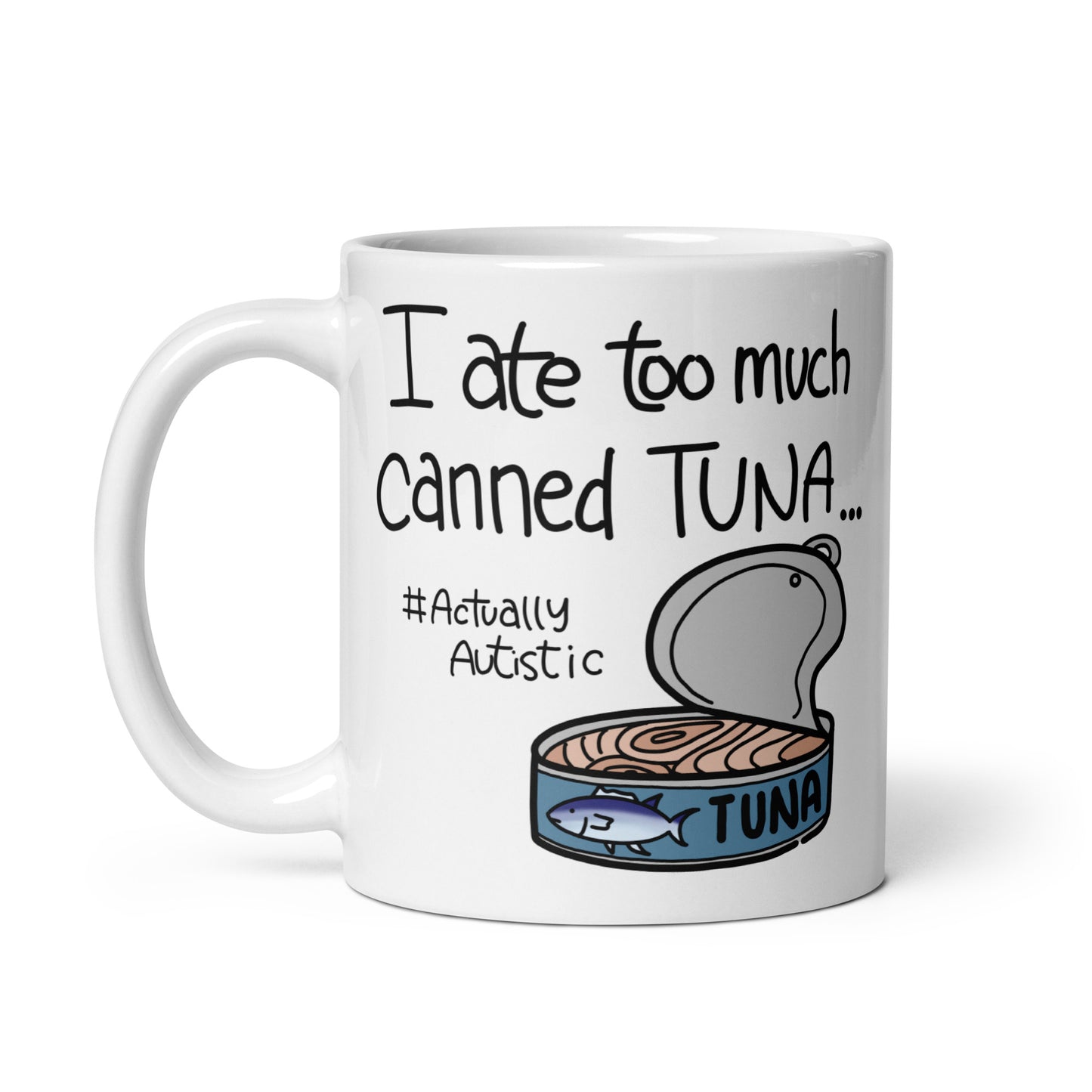 I Ate Too Much Canned Tuna #ActuallyAutistic Tuna Can White glossy mug