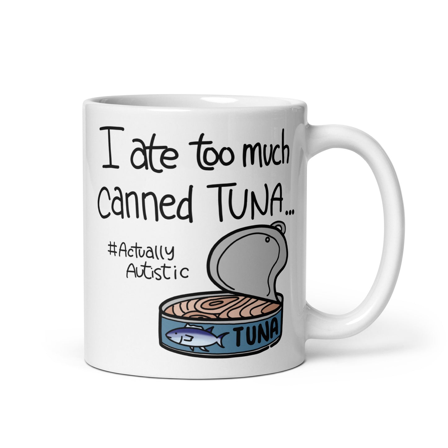 I Ate Too Much Canned Tuna #ActuallyAutistic Tuna Can White glossy mug