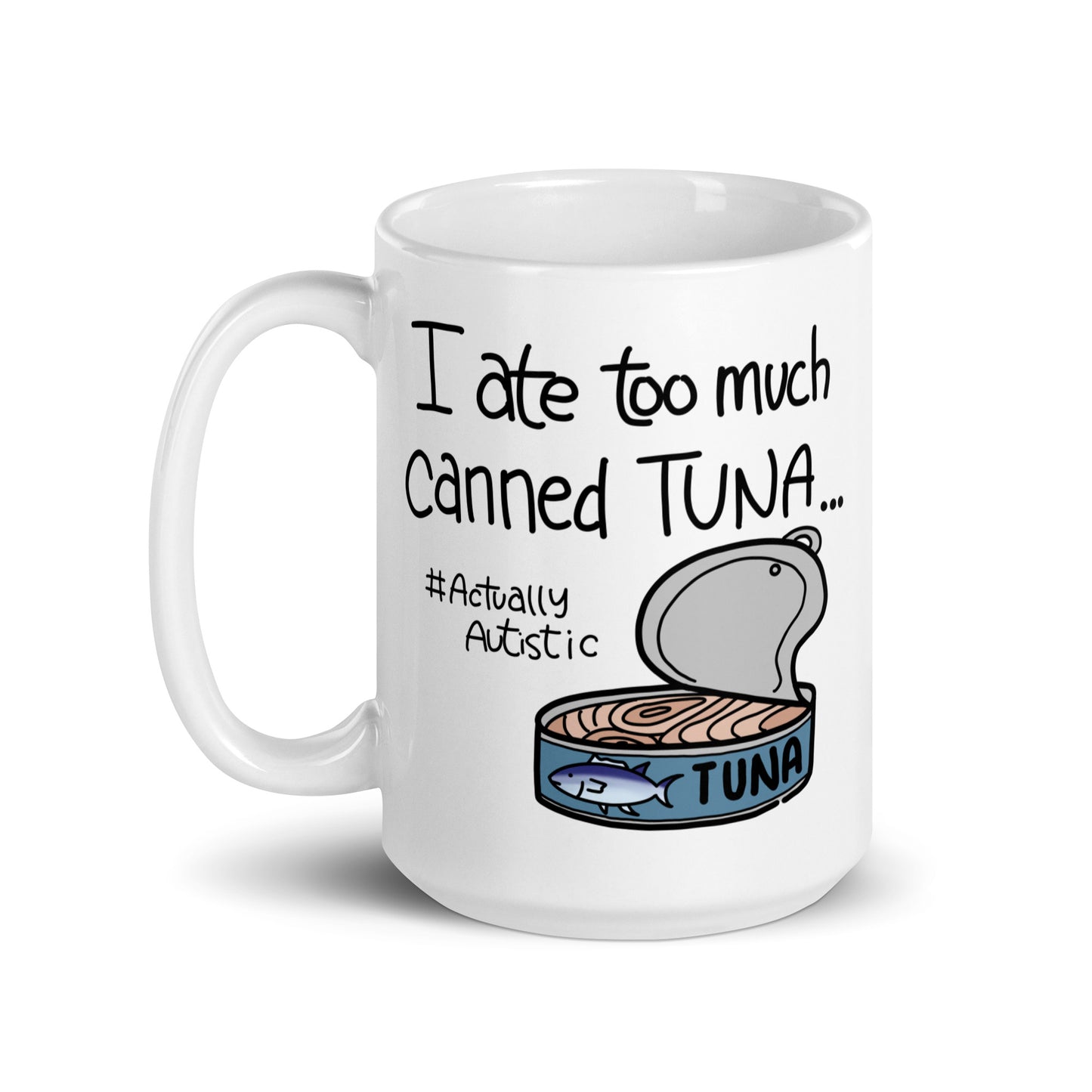 I Ate Too Much Canned Tuna #ActuallyAutistic Tuna Can White glossy mug