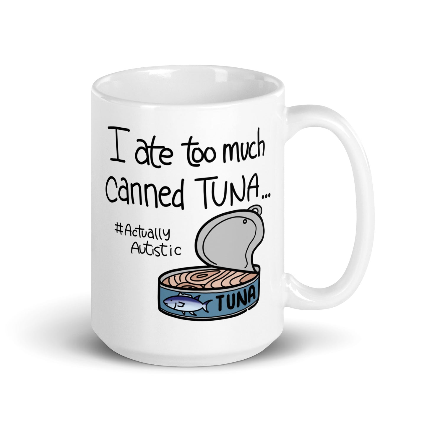 I Ate Too Much Canned Tuna #ActuallyAutistic Tuna Can White glossy mug