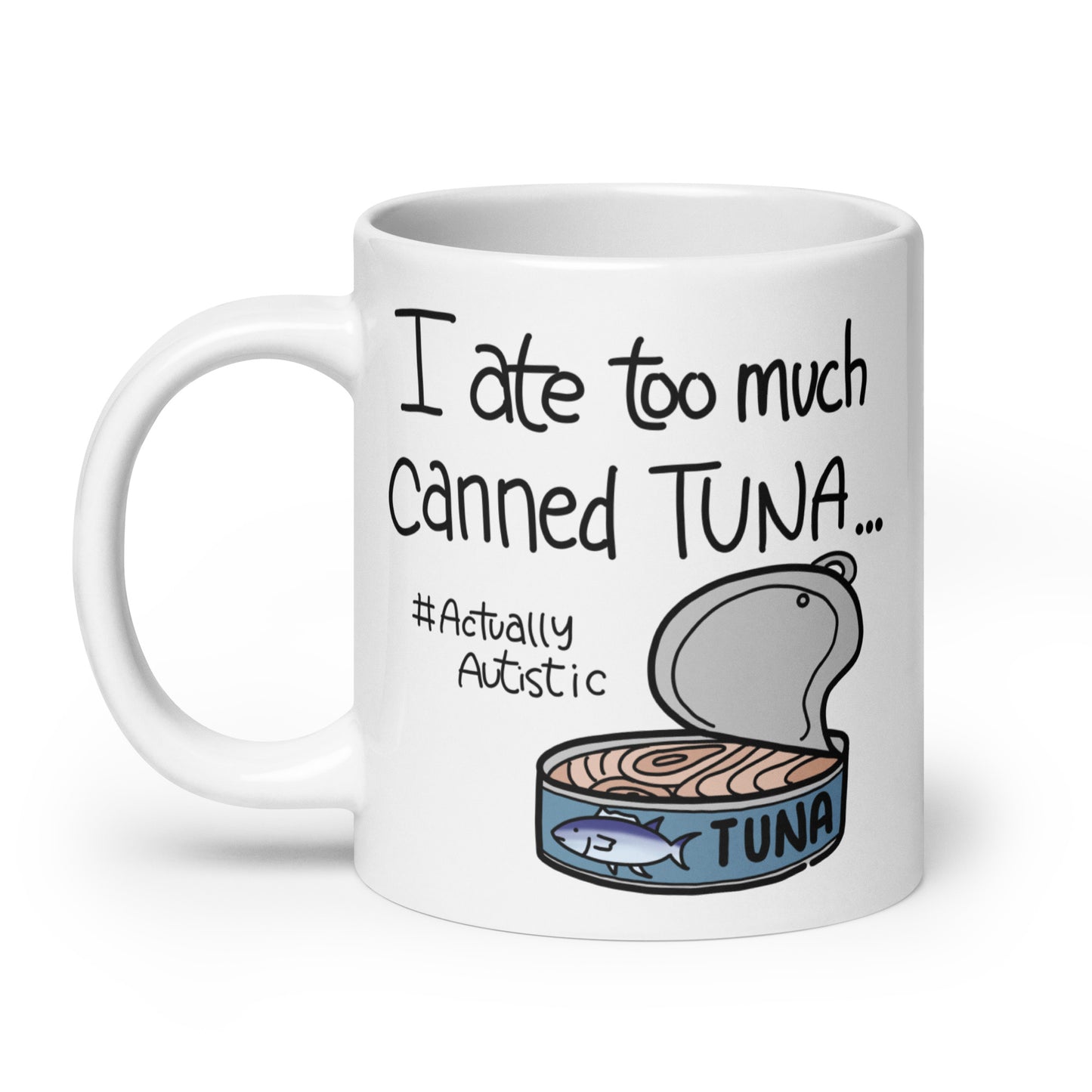 I Ate Too Much Canned Tuna #ActuallyAutistic Tuna Can White glossy mug