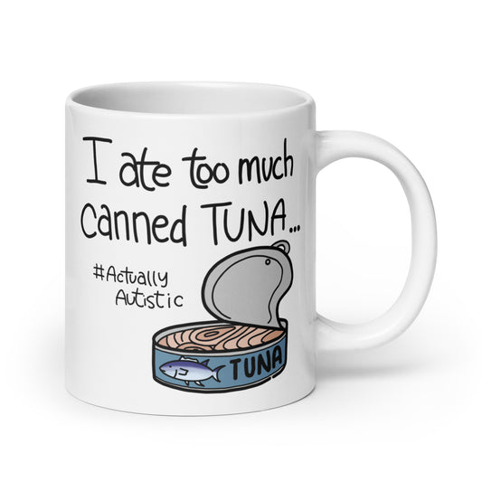 I Ate Too Much Canned Tuna #ActuallyAutistic Tuna Can White glossy mug