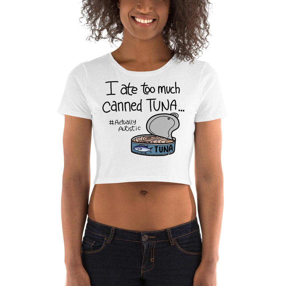 I Ate Too Much Canned Tuna #ActuallyAutistic Tuna Can Crop Tee