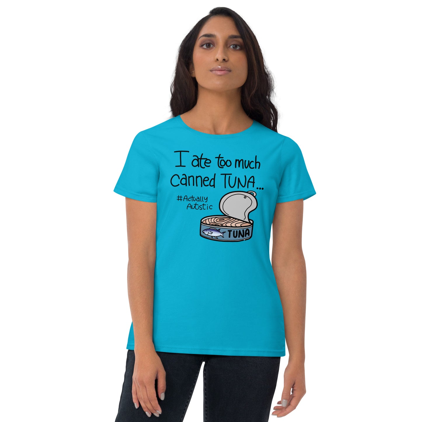 I Ate Too Much Canned Tuna #ActuallyAutistic Tuna Can Fashion-fit short sleeve t-shirt