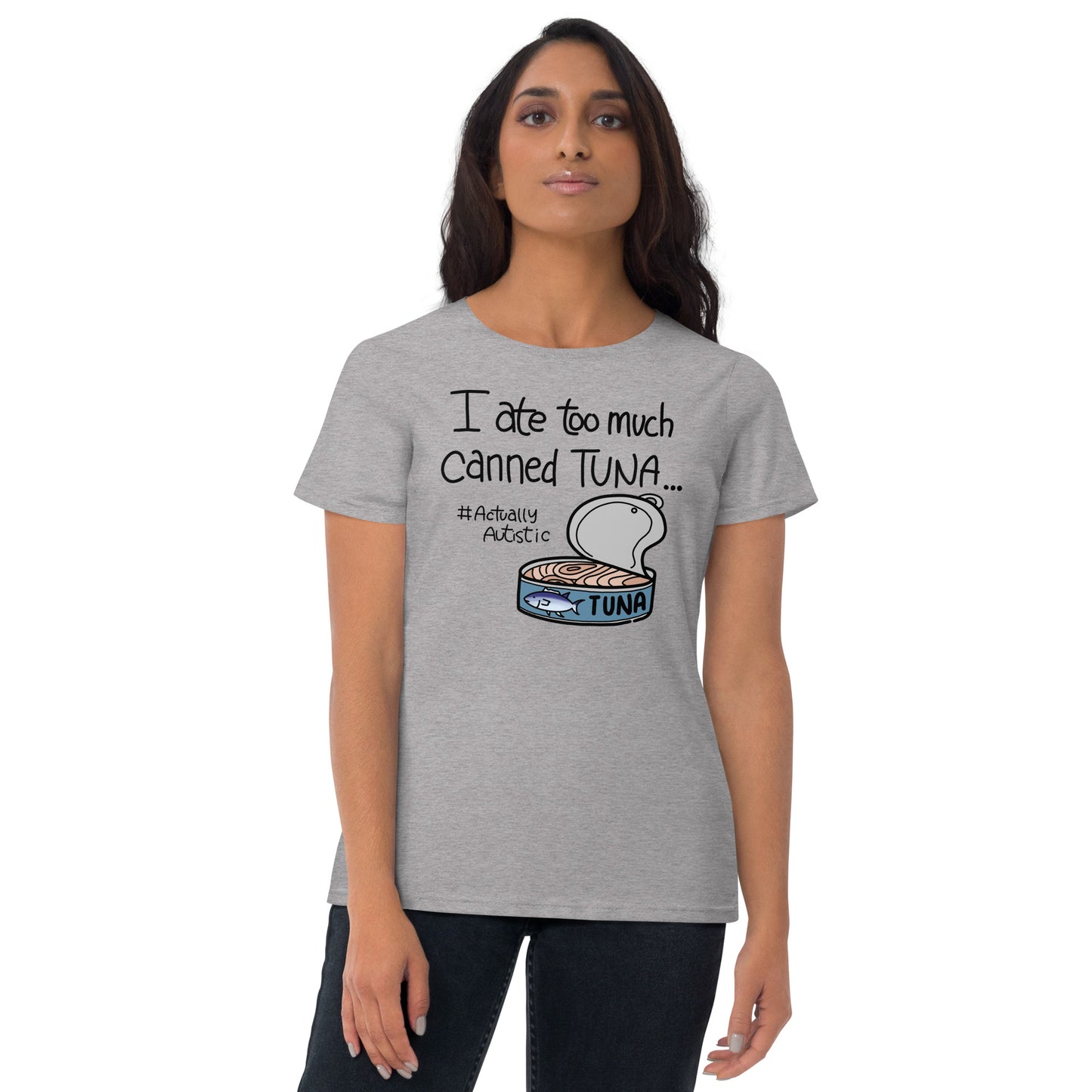 I Ate Too Much Canned Tuna #ActuallyAutistic Tuna Can Fashion-fit short sleeve t-shirt