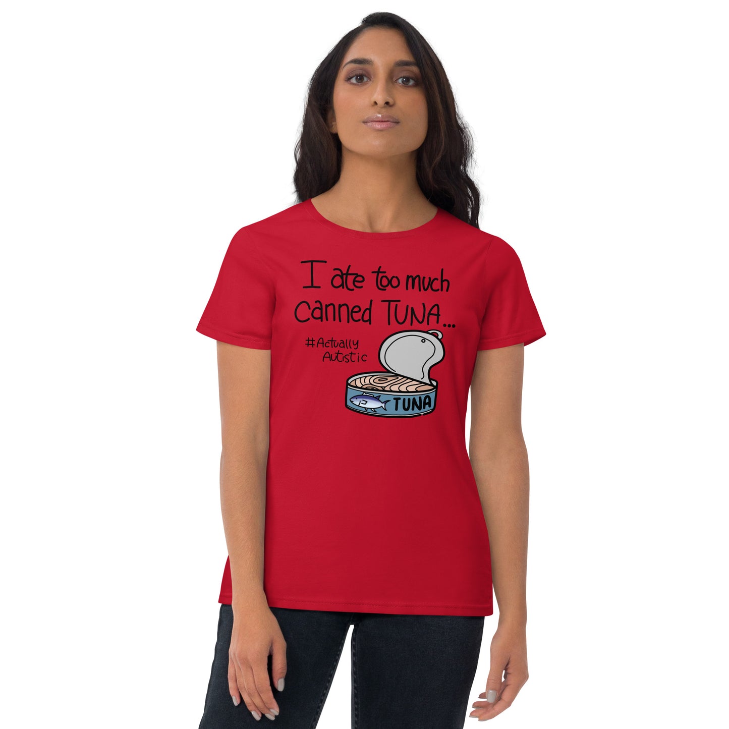 I Ate Too Much Canned Tuna #ActuallyAutistic Tuna Can Fashion-fit short sleeve t-shirt