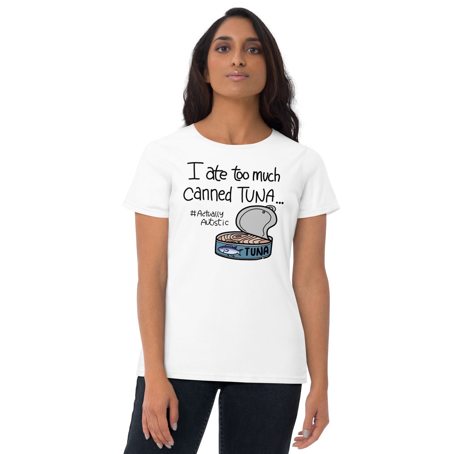 I Ate Too Much Canned Tuna #ActuallyAutistic Tuna Can Fashion-fit short sleeve t-shirt